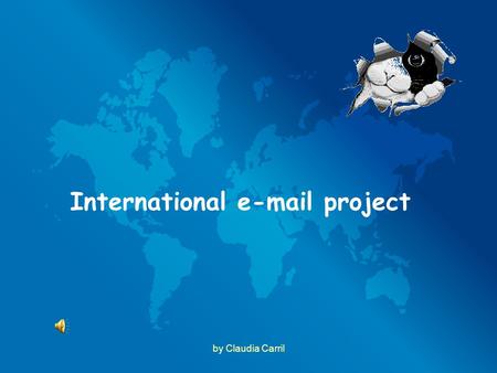 By Claudia Carril International e-mail project. You are going to use e-mails to: Meet students from other countries. Meet students from other countries.