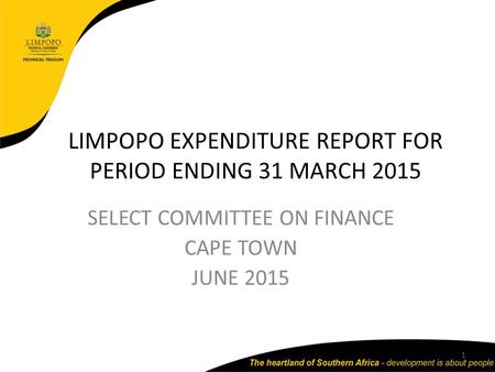 LIMPOPO EXPENDITURE REPORT FOR PERIOD ENDING 31 MARCH 2015 SELECT COMMITTEE ON FINANCE CAPE TOWN JUNE 2015 1.