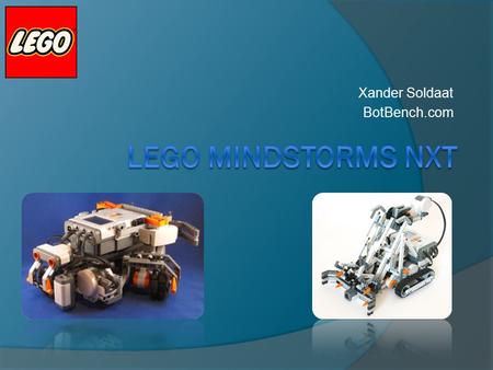 Xander Soldaat BotBench.com. Topics  What is Mindstorms?  How can you build with it?  What can you build with it?  Programming the NXT  What’s inside.