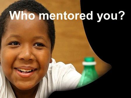 Who mentored you?. VIRGINIA MENTORING AWARDS The 12 th Annual.