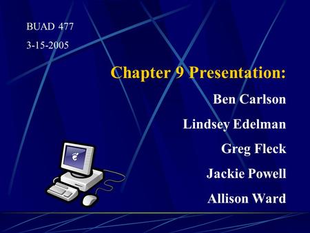 BUAD 477 3-15-2005 Chapter 9 Presentation: Ben Carlson Lindsey Edelman Greg Fleck Jackie Powell Allison Ward.
