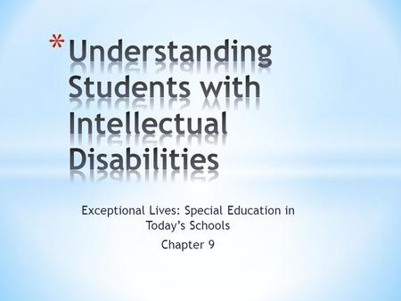 Exceptional Lives: Special Education in Today’s Schools Chapter 9.