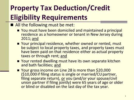 Property Tax Deduction/Credit Eligibility Requirements All the following must be met: You must have been domiciled and maintained a principal residence.