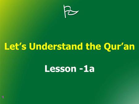 1 1  Let’s Understand the Qur’an Lesson -1a. 2 2 جَزَاكُمُ اللهُ خَيْرًا May Allah reward those Who made arrangements to get it delivered or informed.