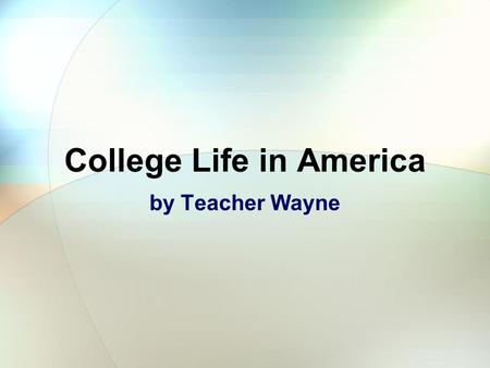 College Life in America by Teacher Wayne How can a High School Student gain admission to a college in the USA? College-bound students take one or more.