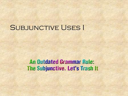 Subjunctive Uses I. Dependent Subjunctives We come to school so that we can learn Latin. main clause subordinate clause.