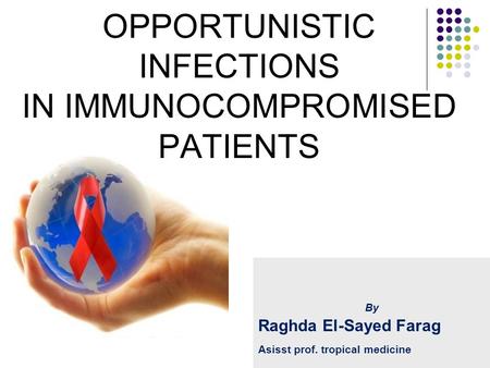 OPPORTUNISTIC INFECTIONS IN IMMUNOCOMPROMISED PATIENTS