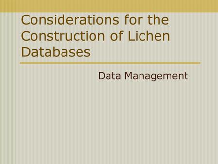 Considerations for the Construction of Lichen Databases Data Management.