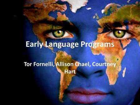 Early Language Programs Tor Fornelli, Allison Chael, Courtney Hart.