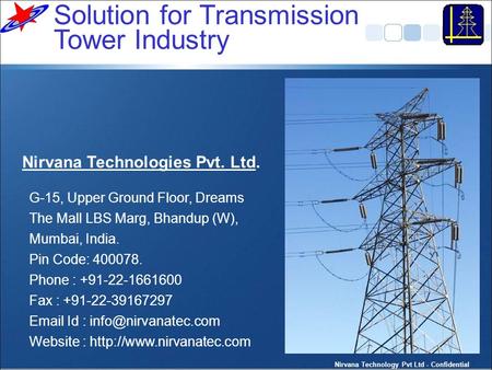 Solution for Transmission Tower Industry G-15, Upper Ground Floor, Dreams The Mall LBS Marg, Bhandup (W), Mumbai, India. Pin Code: 400078. Phone : +91-22-1661600.