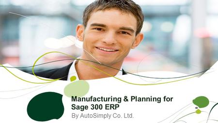 By AutoSimply Co. Ltd.. Manufacturing Suite for Manufacturers –Manufacturing Order (M/F) –Production Planning (P/P) –Manufacturing Lot (M/L) add-on –Shop.