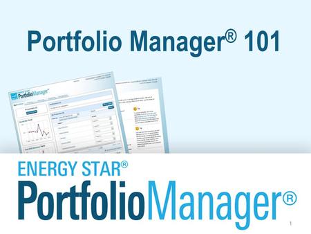 Portfolio Manager ® 101 1. Learning Objectives In this session, you will become familiar with EPA’s ENERGY STAR Portfolio Manager tool and learn how to: