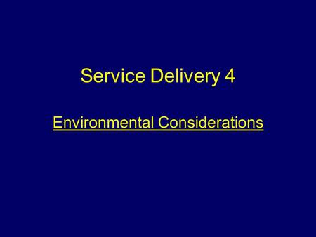 Service Delivery 4 Environmental Considerations Aim To make students aware of the appropriate actions to take in order to minimise damage to the environment.