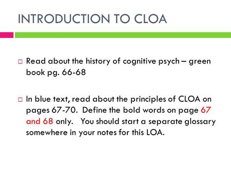 INTRODUCTION TO CLOA  Read about the history of cognitive psych – green book pg. 66-68  In blue text, read about the principles of CLOA on pages 67-70.