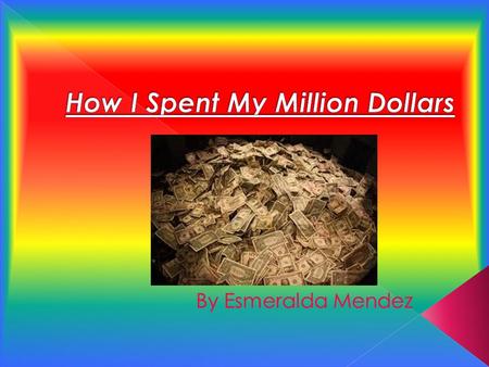  My topic is a store.  All together I spent one million dollars.  I have 5 major categories.