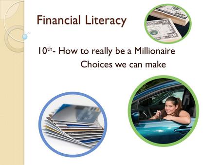 Financial Literacy 10 th - How to really be a Millionaire Choices we can make.