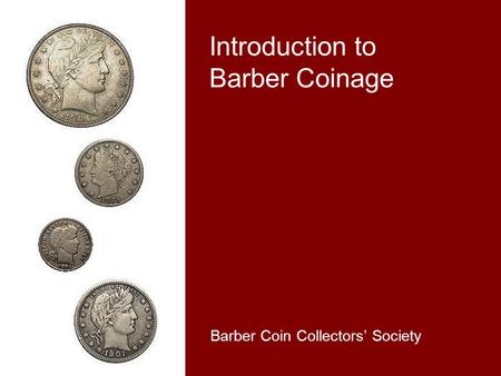 Introduction to Barber Coinage Barber Coin Collectors’ Society.