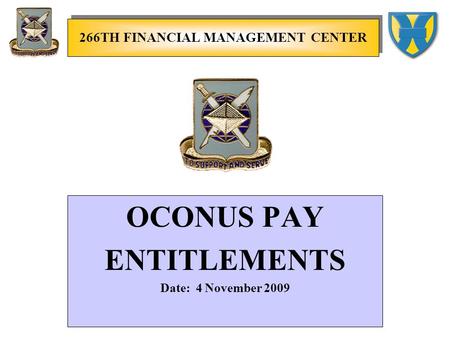 OCONUS PAY ENTITLEMENTS Date: 4 November 2009 266TH FINANCIAL MANAGEMENT CENTER.