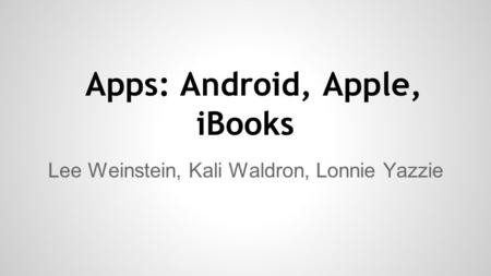 Apps: Android, Apple, iBooks Lee Weinstein, Kali Waldron, Lonnie Yazzie.