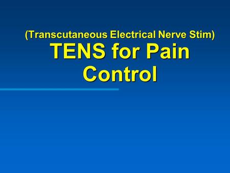 (Transcutaneous Electrical Nerve Stim) TENS for Pain Control