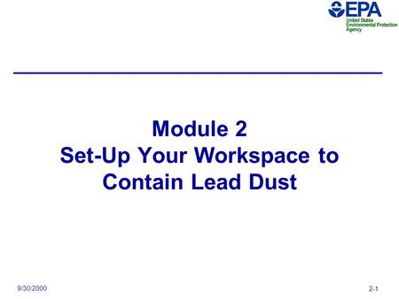 9/30/2000 2-1 Module 2 Set-Up Your Workspace to Contain Lead Dust.