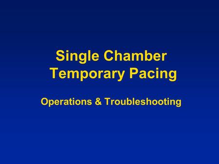 Single Chamber Temporary Pacing Operations & Troubleshooting.