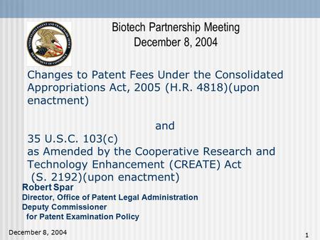 December 8, 2004 1 Changes to Patent Fees Under the Consolidated Appropriations Act, 2005 (H.R. 4818)(upon enactment) and 35 U.S.C. 103(c) as Amended by.