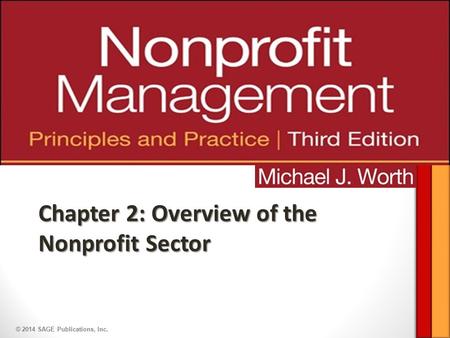 © 2014 SAGE Publications, Inc. Chapter 2: Overview of the Nonprofit Sector.