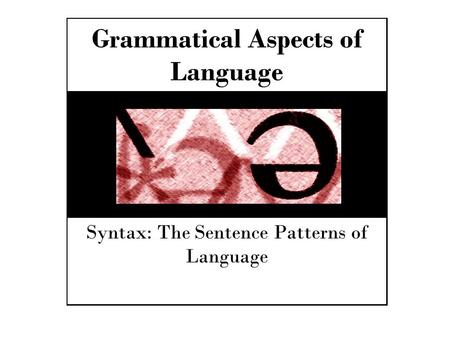 Grammatical Aspects of Language Syntax: The Sentence Patterns of Language.