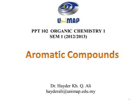 Aromatic Compounds PPT 102 ORGANIC CHEMISTRY 1 SEM 1 (2012/2013)