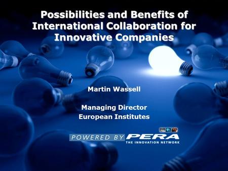Possibilities and Benefits of International Collaboration for Innovative Companies Martin Wassell Managing Director European Institutes.