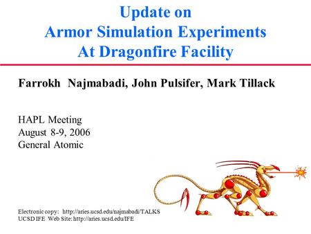 Update on Armor Simulation Experiments At Dragonfire Facility Farrokh Najmabadi, John Pulsifer, Mark Tillack HAPL Meeting August 8-9, 2006 General Atomic.