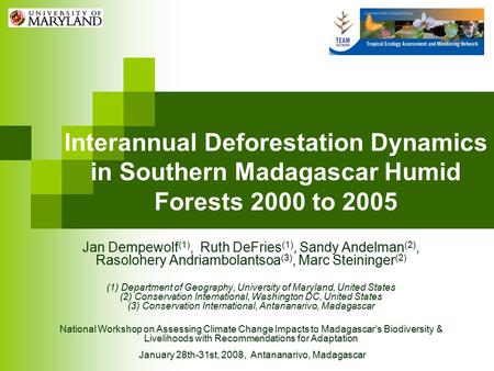 Interannual Deforestation Dynamics in Southern Madagascar Humid Forests 2000 to 2005 Jan Dempewolf (1), Ruth DeFries (1), Sandy Andelman (2), Rasolohery.