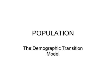 POPULATION The Demographic Transition Model. Do Now: Define and provide a formula for each of the following: CRUDE BIRTH RATE (CBR) CRUDE DEATH RATE (CDR)