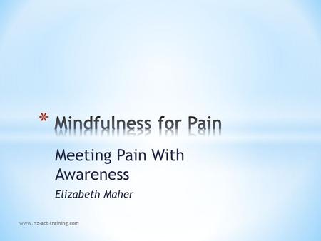 Meeting Pain With Awareness Elizabeth Maher www.nz-act-training.com.
