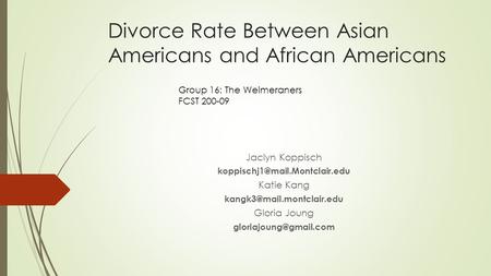 Divorce Rate Between Asian Americans and African Americans Jaclyn Koppisch Katie Kang Gloria Joung.