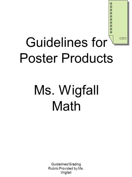 Guidelines/Grading Rubric Provided by Ms. Wigfall Guidelines for Poster Products Ms. Wigfall Math.