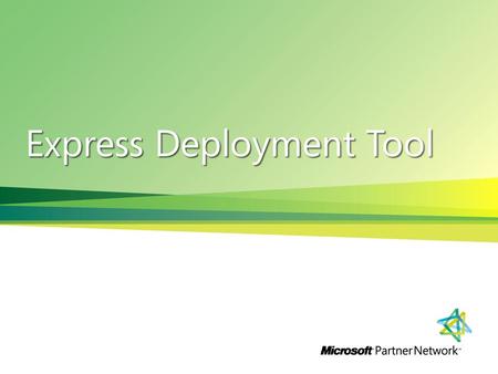 Express Deployment Tool. Introducing the Express Deployment Tool! The Solution: The Express Deployment Tool (EDT) leverages a wizard-based graphical user.