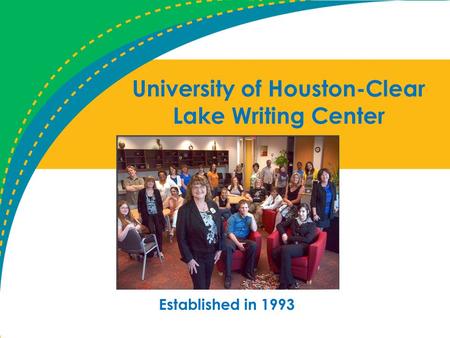 University of Houston-Clear Lake Writing Center Established in 1993.