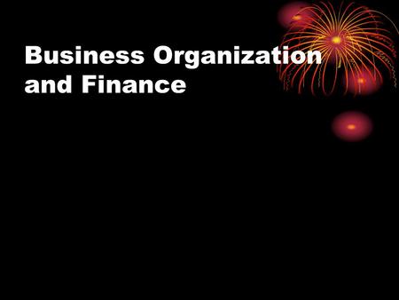 Business Organization and Finance. What is a Sole Proprietorship ? A form of business organization where one person owns and operates the business.