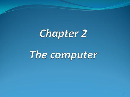 Chapter 2 The computer.