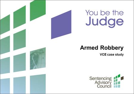 VCE case study Armed Robbery. 2 Sentencing Advisory Council, 2012 1. Sentencing origin and range What is the origin and range of sentences available to.