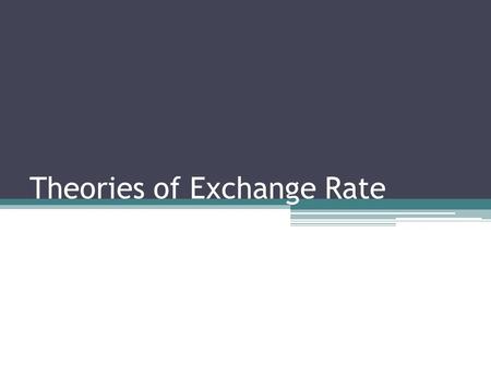 Theories of Exchange Rate. Introduction An exchange rate is the relative price of one currency in terms of another. It influences allocation of resources.