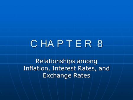 C HA P T E R 8 Relationships among Inflation, Interest Rates, and Exchange Rates.