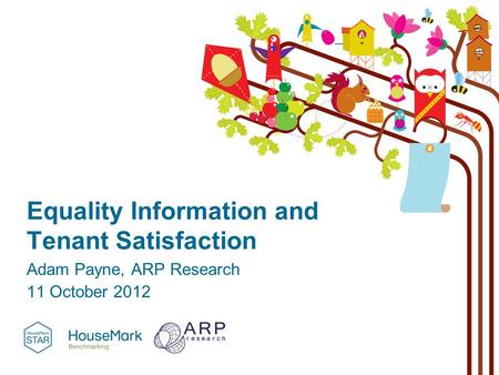 Equality Information and Tenant Satisfaction Adam Payne, ARP Research 11 October 2012.