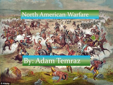 North American Warfare By: Adam Temraz. Bravery was important in tribes. Respect was given to bravery. Greatest sign of bravery: Coup. Points were given.