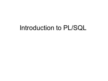 Introduction to PL/SQL. Procedural Language extension for SQL Oracle Proprietary 3GL Capabilities Integration of SQL Portable within Oracle data bases.
