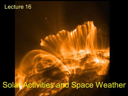 Solar Activities and Space Weather Lecture 16. Guiding Questions 1.What are solar active regions? How do we know that sun spots are regions of strong.