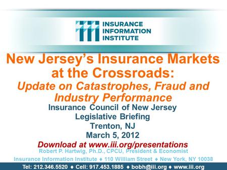 New Jersey’s Insurance Markets at the Crossroads: Update on Catastrophes, Fraud and Industry Performance Insurance Council of New Jersey Legislative Briefing.