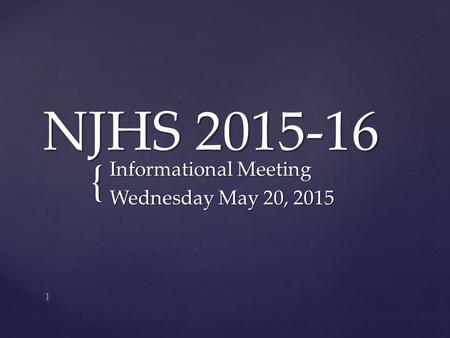 { NJHS 2015-16 Informational Meeting Wednesday May 20, 2015 1.